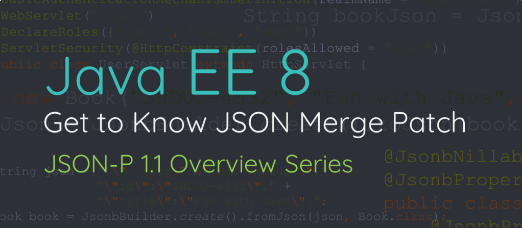 Get to Know JSON Merge Patch: JSON-P 1.1 Overview&nbsp;Series