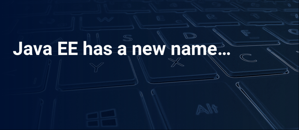 Java EE has a new&nbsp;name….
